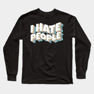 I Hate People - Rainbow Typography Long Sleeve T-Shirt